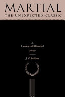 Martial, the unexpected classic : a literary and historical study /