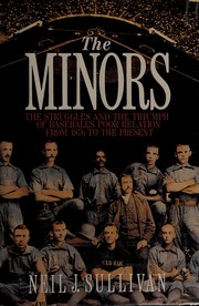 The minors : the struggles and the triumph of baseball's poor relation from 1876 to the present /