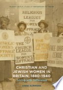 Christian and Jewish women in Britain, 1880-1940 : living with difference /