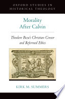 Morality after Calvin : Theodore Bèze's Christian censor and reformed ethics /