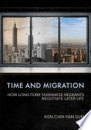 Time and migration : how long-term Taiwanese migrants negotiate later life /