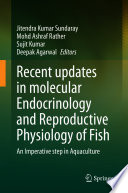 Recent Updates in Molecular Endocrinology and Reproductive Physiology of Fish : An Imperative Step in Aquaculture.