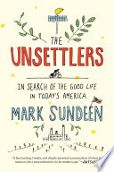 The Unsettlers : In Search of the Good Life in Today's America /