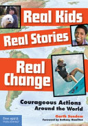 Real kids, real stories, real change : courageous actions around the world /