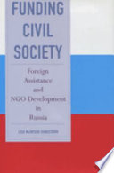 Funding civil society : foreign assistance and NGO development in Russia /