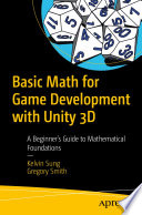 Basic math for game development with Unity 3D : a beginner's guide to mathematical foundations /