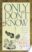 Only don't know : selected teaching letters of Zen master Seung Sahn /