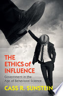 The ethics of influence : government in the age of behavioral science /