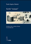Scritti "romani" : scrittura, libri e cultura a Roma in età medievale /