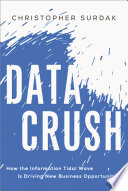 Data crush : how the information tidal wave is driving new business opportunities /