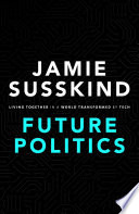 Future politics : living together in a world transformed by tech /