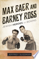 Max Baer and Barney Ross : Jewish heroes of boxing /