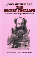 The secret Trollope : Anthony Trollope uncovered /