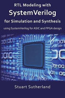 RTL modeling with SystemVerilog for simulation and synthesis using SystemVerilog for ASIC and FPGA design /