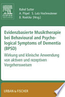 Evidenzbasierte Musiktherapie bei Behavioural and Psychological Symptoms of Dementia (BPSD) : Wirkung und Klinische Anwendung von aktiven un rezeptiven Vorgehensweisen /