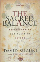 The sacred balance : rediscovering our place in nature : with a new introduction /