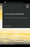 Civilization and empire : China and Japan's encounter with European international society /