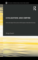 Civilization and empire China and Japan's encounter with European international society /