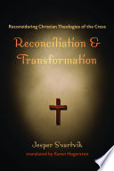 Reconciliation and transformation : reconsidering Christian theologies of the cross /