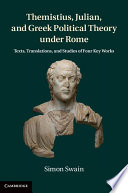 Themistius, Julian and Greek political theory under Rome : texts, translations and studies of four key works /