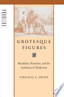 Grotesque figures : Baudelaire, Rousseau, and the aesthetics of modernity /