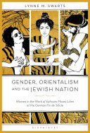Gender, orientalism and the Jewish nation : women in the work of Ephraim Moses Lilien at the German fin de siècle /
