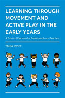 Learning through movement and active play in the early years : a practical resource for professionals and teachers /