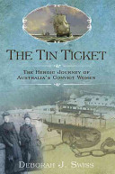 The tin ticket : the heroic journey of Australia's convict women /