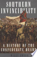 Southern invincibility : a history of the Confederate heart /