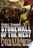 Stonewall of the West : Patrick Cleburne and the Civil War /