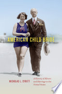 American child bride : a history of minors and marriage in the United States /