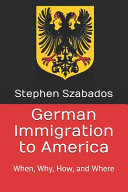 German immigration to America : when, why, how, and where /