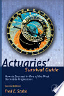 Actuaries' survival guide : how to succeed in one of the most desirable professions /