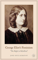 George Eliot's feminism : "the right to rebellion" /