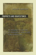 Prophets and gravestones : an imaginative history of Montanists and other early Christians /