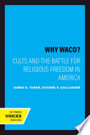 Why Waco? : cults and the battle for religious freedom in America /