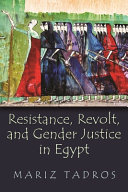 Resistance, revolt, and gender justice in Egypt /