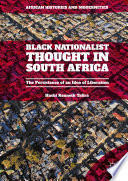 Black nationalist thought in South Africa : the persistence of an idea of liberation /