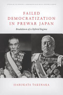 Failed democratization in prewar Japan : breakdown of a hybrid regime /