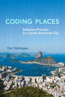 Coding places : software practice in a South American city /