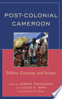 Post-colonial Cameroon : politics, economy, and society /