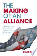 The making of an alliance : the origins and development of the US-Israel relationship /
