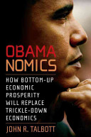 Obamanomics : how bottom-up prosperity will replace trickle-down economics /
