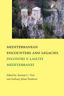 Mediterranean encounters and legacies = Incontri e lasciti mediterranei /