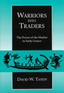 Warriors into traders : the power of the market in early Greece /