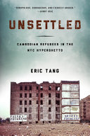 Unsettled : Cambodian refugees in the New York City hyperghetto /