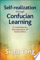 Self-realization through Confucian learning : a contemporary reconstruction of Xunzi's ethics /
