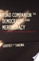 Road companion to Democracy and meritocracy further essays from an African perspective /