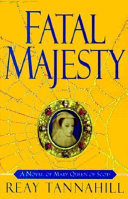 Fatal majesty : a novel of Mary, Queen of Scots /