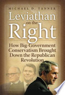 Leviathan on the Right : how big-government conservatism brought down the Republican revolution /